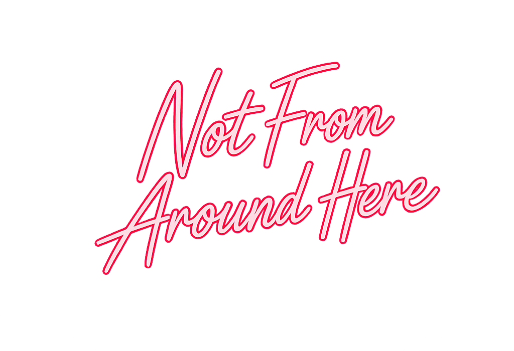 Not From Around Here
